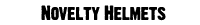 Click Here for Novelty Helmets
